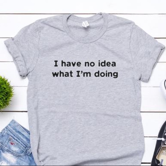 Plum Creek Boutique Tops - Funny Shirts with Sayings - No Idea - NEW NWT